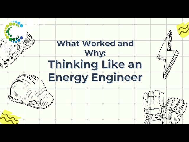 What Worked and Why: Thinking Like an Energy Engineer