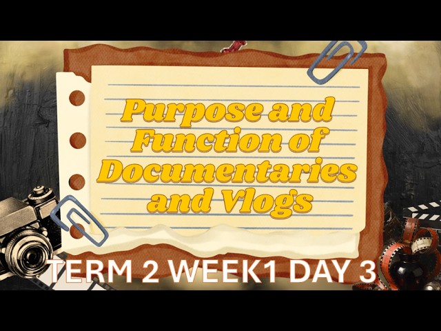 Purpose and Function of Documentaries and Vlog Term1 Week1 Day 3