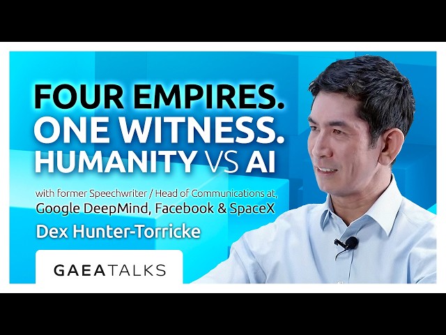 GAEA Talks - Four Empires. One Witness. With Dex Hunter-Torricke