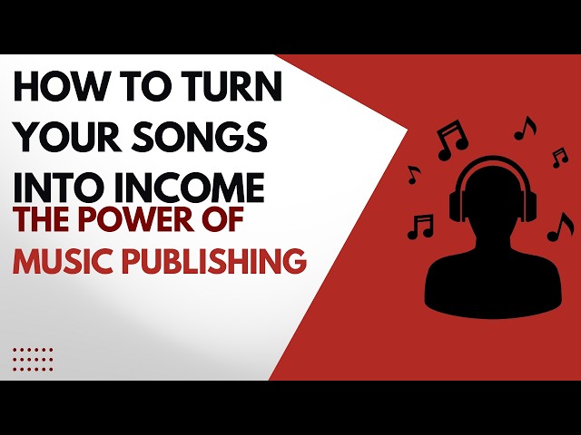How to Turn Your Songs Into Income: The Power of Music Publishing