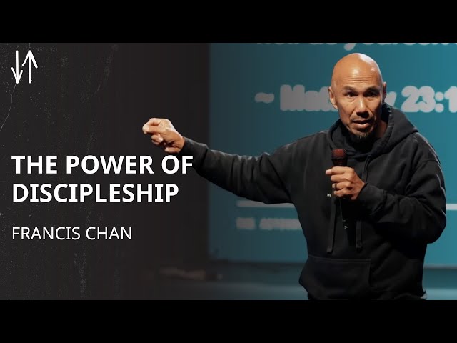 The Power of Discipleship | Francis Chan