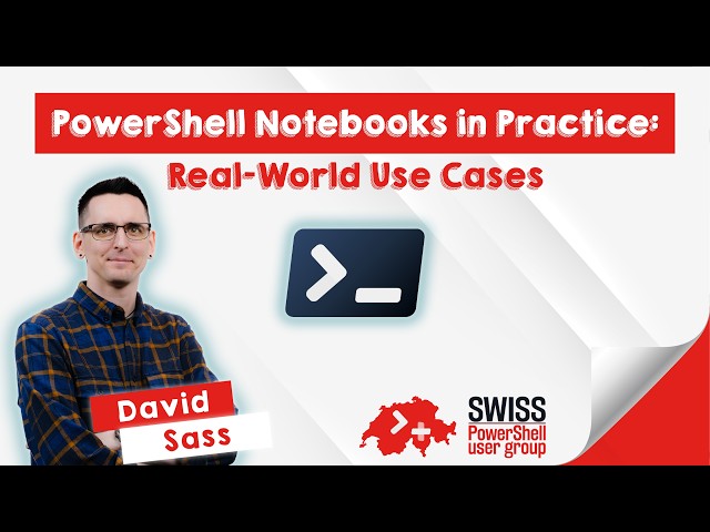 PowerShell Notebooks in Practice: Real‑World Use Cases - David Sass