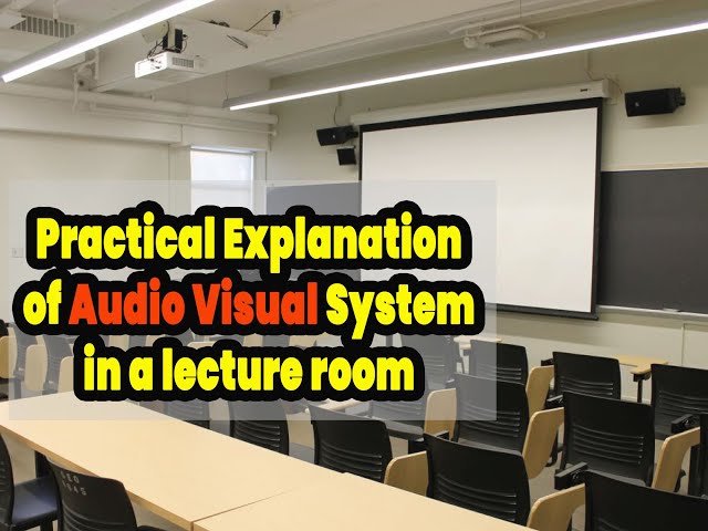 Practical Explanation of Audio Visual System installed inside Classroom / Lecture rooms
