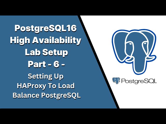 Part6 - PostgreSQL16 High Availability Lab Setup -Setting Up HAProxy To Load Balance PostgreSQL