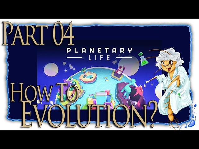 Planetary Life | Biologist Plays Through Evolution | Part 04 [FirstRun/Let'sPlay]