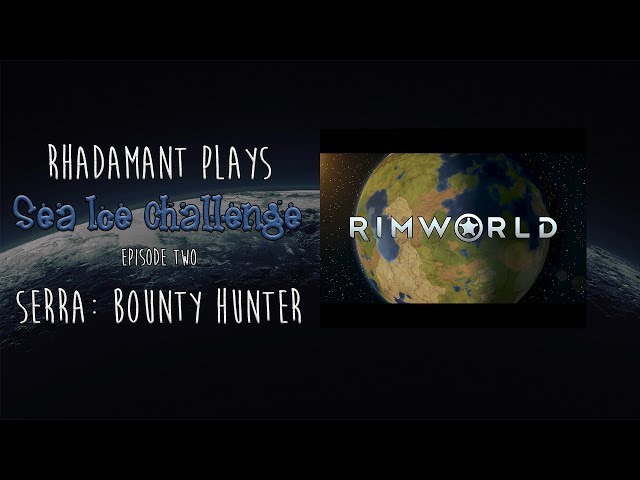 RimWorld 1.0 / Sea Ice Challenge / EP 2 / Serra: Bounty Hunter