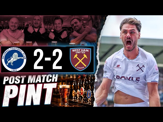 Millwall 2-2 West Ham | Post Match Pint
