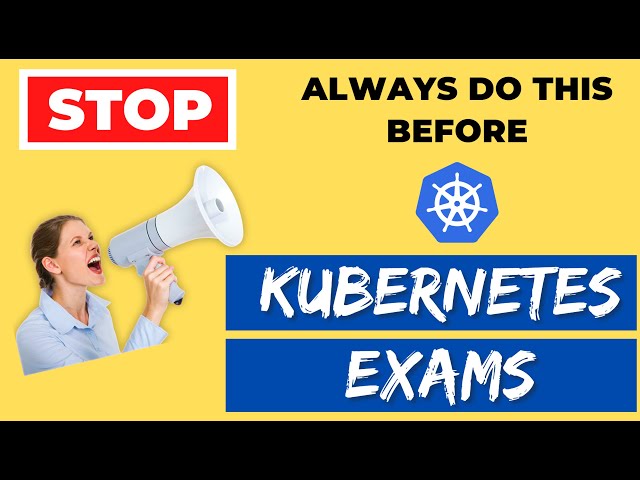 Do this *BEFORE* Kubernetes exam