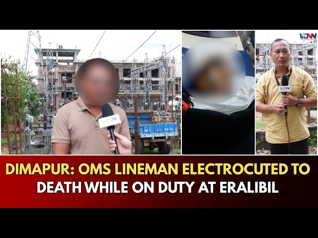 DIMAPUR: OMS LINEMAN ELECTROCUTED TO DEATH WHILE ON DUTY AT ERALIBIL