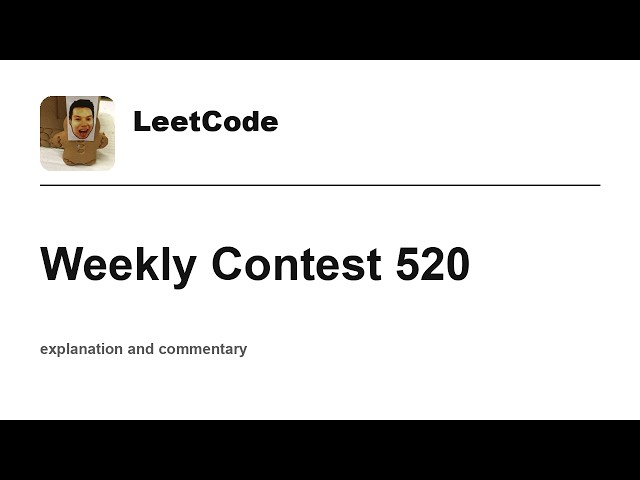 Leetcode Weekly Contest 520 with commentary