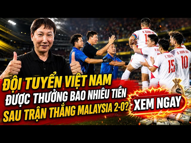 NÓNG 18/8 ASEAN CUP 2026: ĐỘI TUYỂN VIỆT NAM ĐƯỢC THƯỞNG BAO NHIÊU TIỀN SAU TRẬN THẮNG MALAYSIA 2-0?