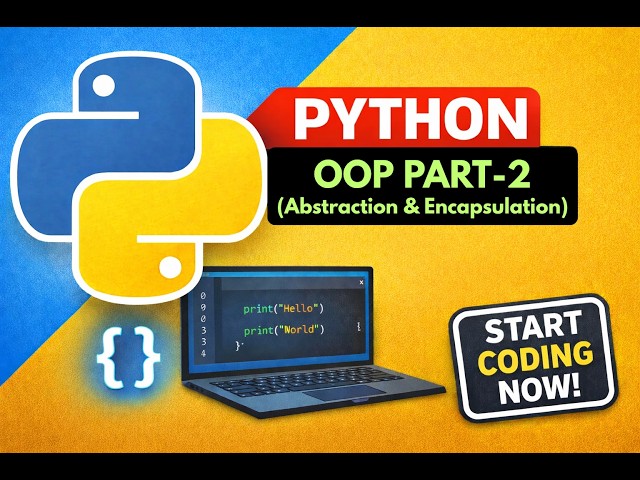 Python OOP Part 2 | Encapsulation & Abstraction Explained | Python Full Course #26