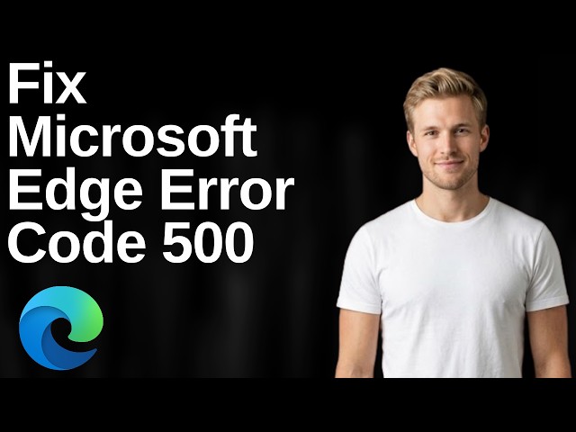 How To Fix Microsoft Edge Error 500( Easy Guide)