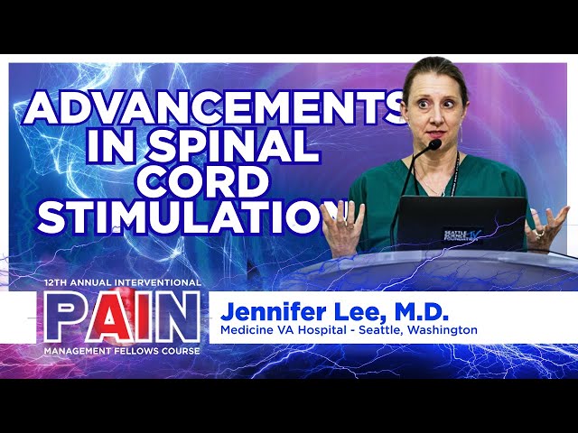 Advancements in Spinal Cord Stimulation - Jennifer Lee, M.D.