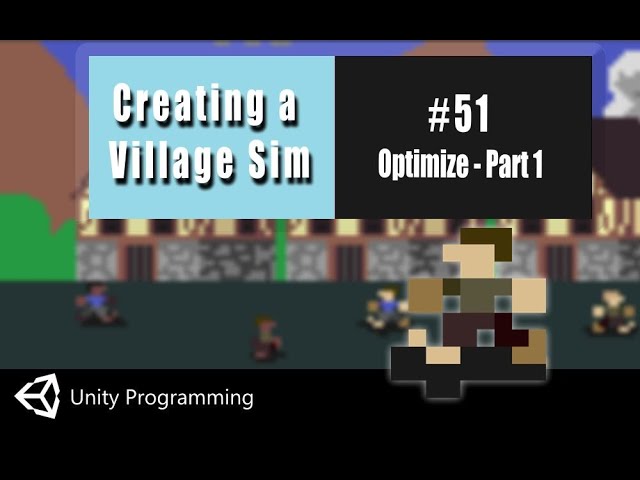 Unity Coding in C#-  Village Simulator #51- Optimizing Part 1