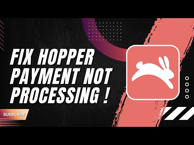How to Fix Hopper Payment Not Processing
