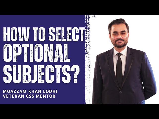 How to Select Optional Subjects for CSS 2024? Moazzam Khan Lodhi | Veteran CSS Mentor