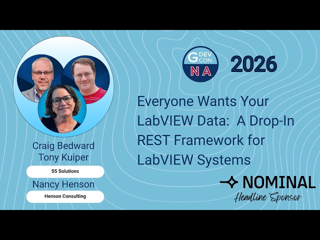 Everyone Wants Your LabVIEW Data...  Craig Bedward, Tony Kuiper, and Nancy Henson. GDevCon N.A. 2026