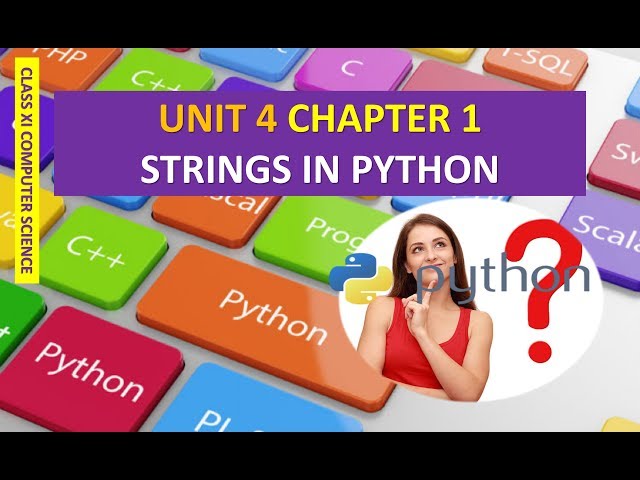 CLASS XI COMPUTER SCIENCE UNIT 4 CHAPTER 1 STRINGS IN PYTHON PART 2