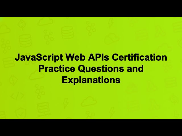 JavaScript Web APIs Certification Practice Questions and Explanations