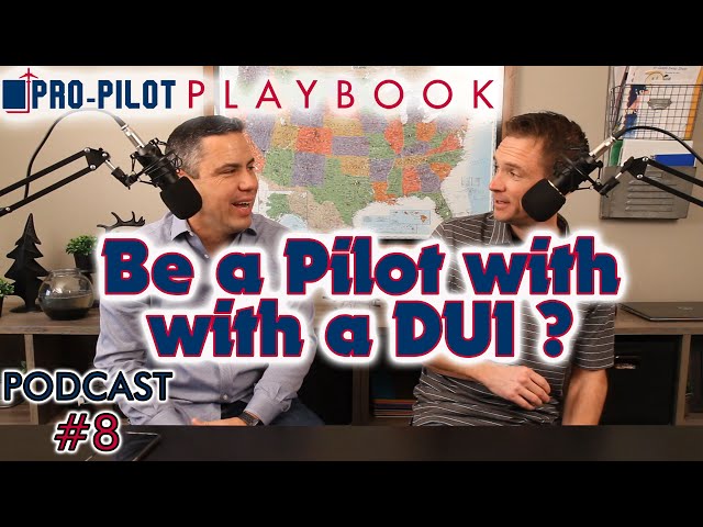 Pro-Pilot Playbook PODCAST #8 // Can I be a Pilot with a DUI?