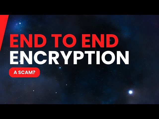 End to End Encryption a scam?