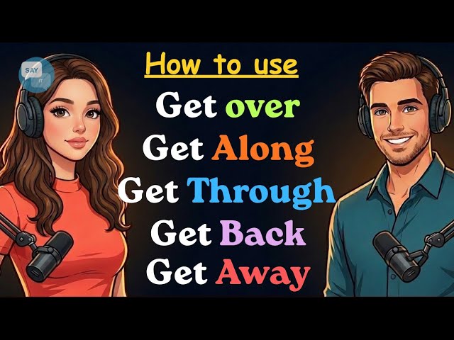 "Get Over, Get Along, Get Back, Get Through, Get Away" | English Conversation | English Grammar 
