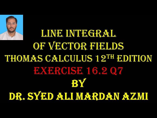Thomas Calculus 12th edition Ex 16.2 Q 7 | | Vector field | line integral
