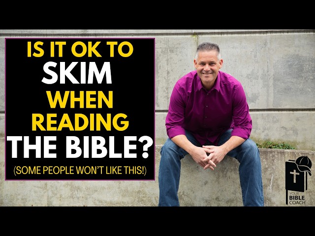 Is it OK to SKIM When Youre Reading the Bible