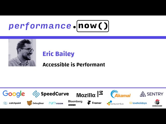 Accessible is Performant | Eric Bailey | performance.now() 2024