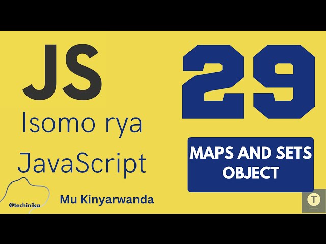 Isomo rya JavaScript [29]: Kubika amakuru muri Maps na Sets - Techinika