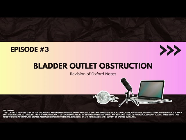 Bladder Outlet Obstruction | FRCS & Board Exam Urology Revision of Oxford notes | Episode 3