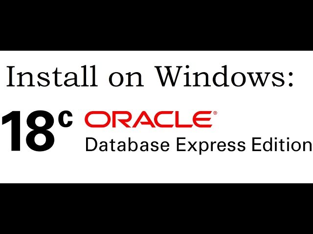 Oracle Database Express Edition on Windows - Installing and Getting Started