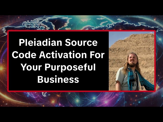Pleiadian Source Code Activation For Your Purposeful Business