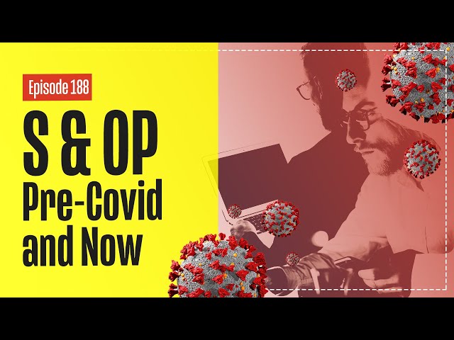 Is S&OP post COVID different to pre-COVID, and if so, why, and how?