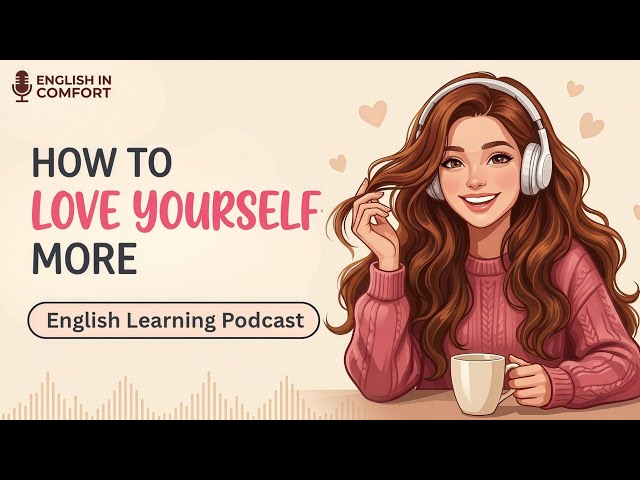 How to Love Yourself More | Talking about Self-Love in English | Easy English Conversation Podcast