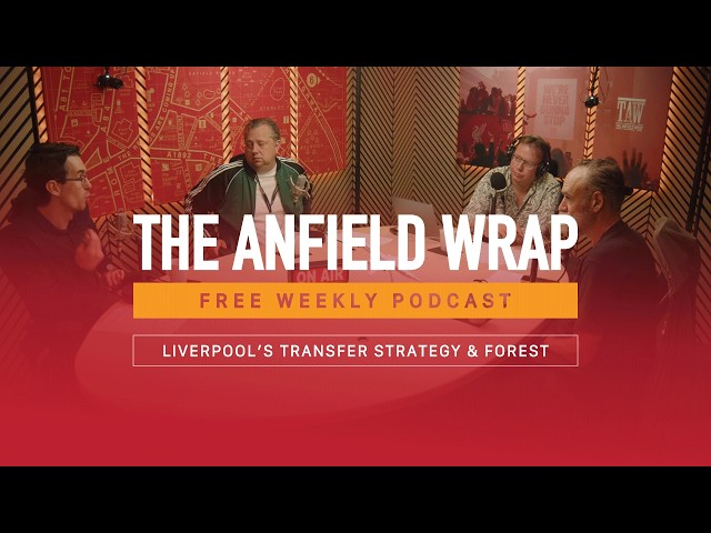 Liverpool's Transfer Strategy & Forest | The Anfield Wrap