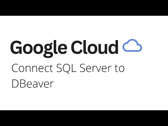 Google Cloud - How to Connect SQL Server to DBeaver on Google Cloud