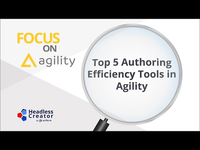 FOAG 5: Top 5 Authoring Efficiency Tools in Agility