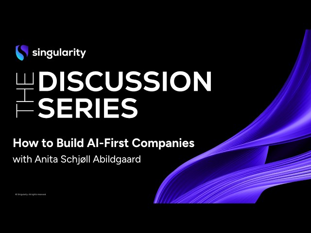 How to Build AI-First Companies with Anita Schjøll Abildgaard | Singularity University