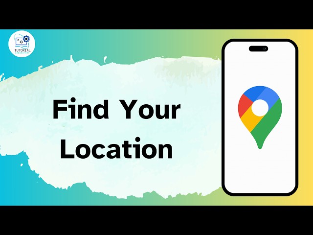 How to Find Your Location on Google Maps