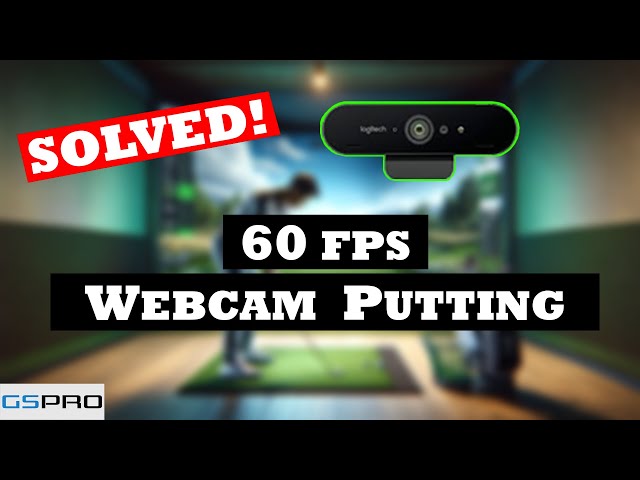 Webcam Putting: How to get 60 FPS!? Settings explained, Solutions discovered!