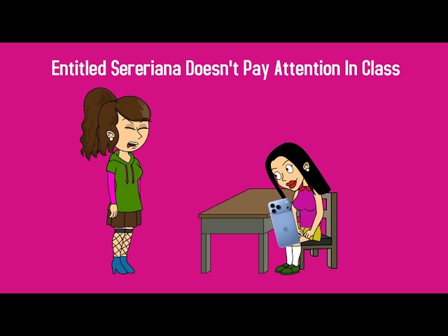 Entitled Sereriana Doesn't Pay Attention In Class