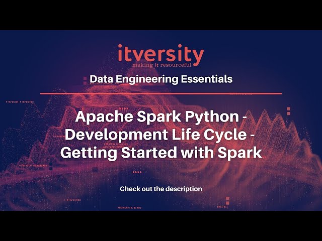 Apache Spark Python - Development Life Cycle - Getting Started with Spark