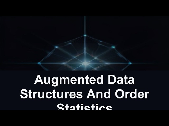 Augmented Data Structures And Order Statistics