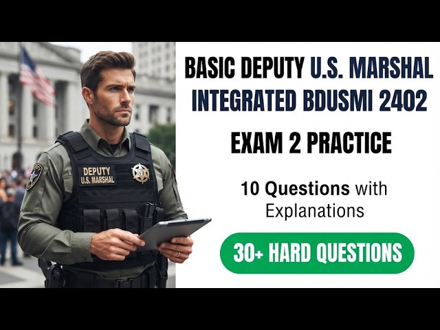 BDUSMI 2402 Exam 2 Practice: 10 Deputy US Marshal Questions and Full Explanations to Pass Right Now