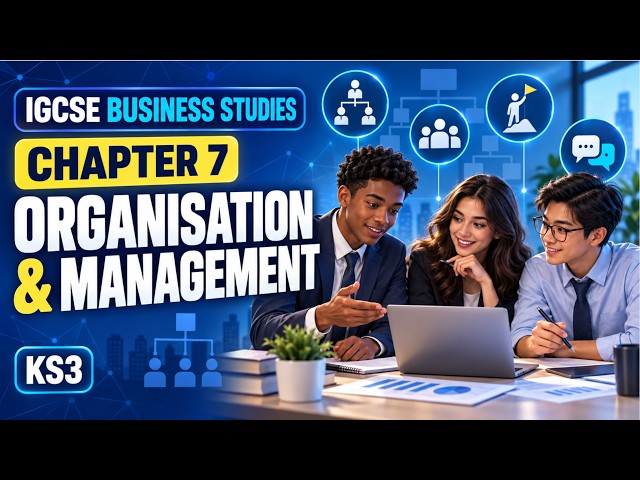IGCSE Business Studies / KS3 - Chapter 7 - Organisation & Management