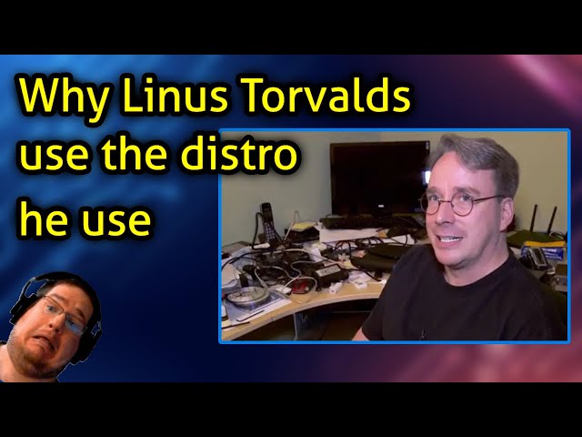 Why Linus Torvalds use the distro he use