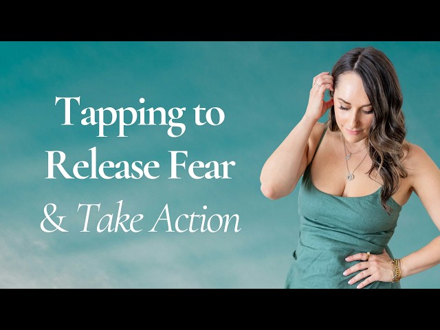 Tapping to Release Fear & Take Action