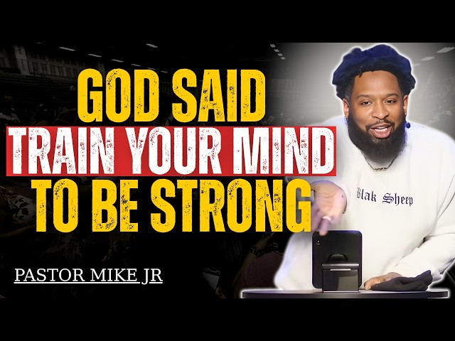 God Said: Train Your Mind to Be Strong | Pastor Mike Jr